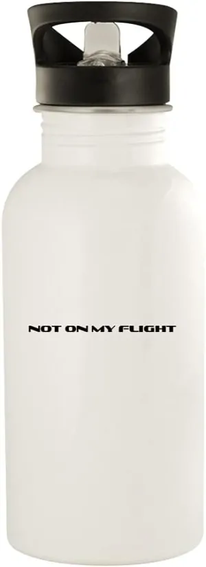 Not On My Flight - 20oz Stainless Steel Outdoor Water Bottle, White